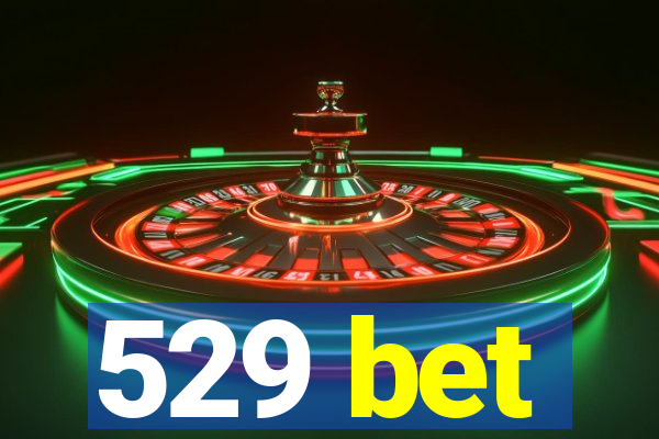 529 bet